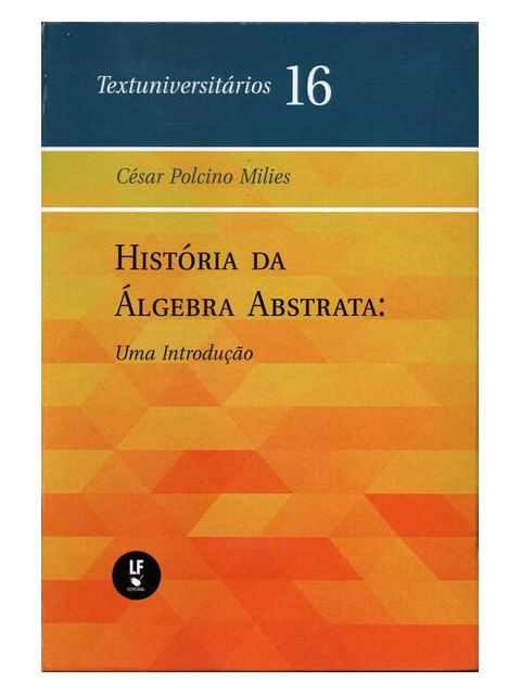 HistóRia da áLgebra Abstrata: uma Introdução