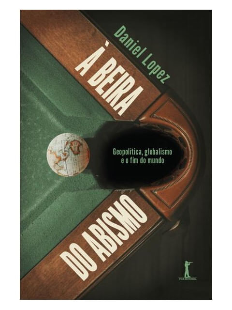 à Beira do Abismo: GeopolíTica, Globalismo e o Fim do Mundo