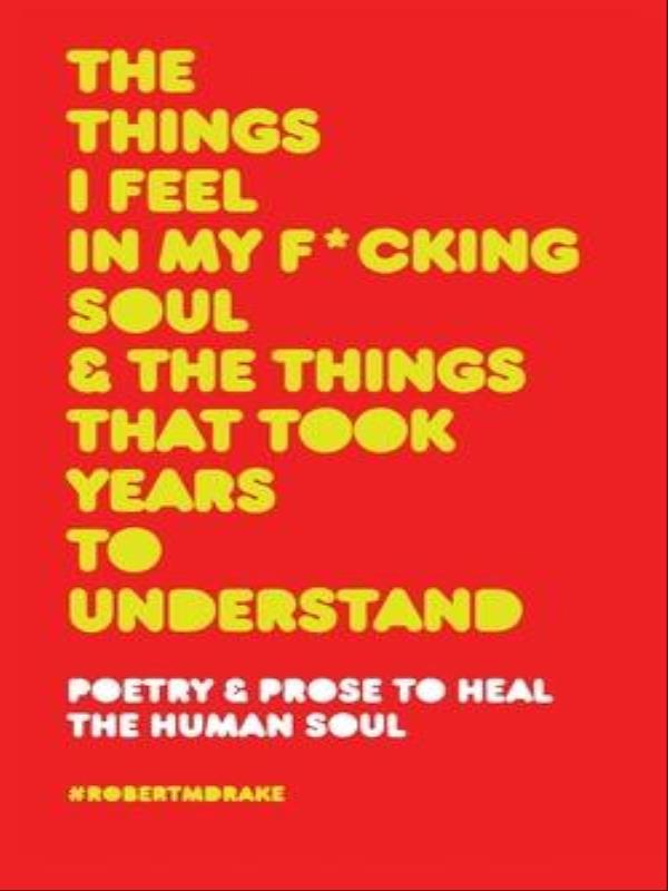 The Things I Feel In My Fucking Soul And The Things That Took Years To Understand