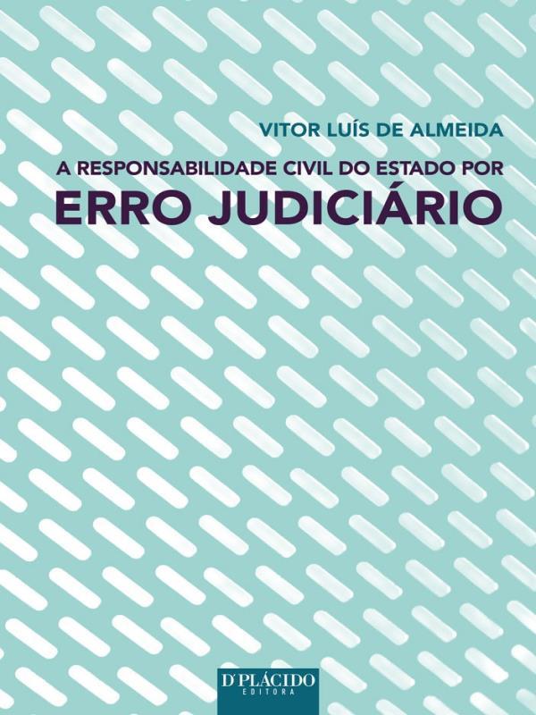 A Responsabilidade Civil do Estado por Erro JudiciáRio