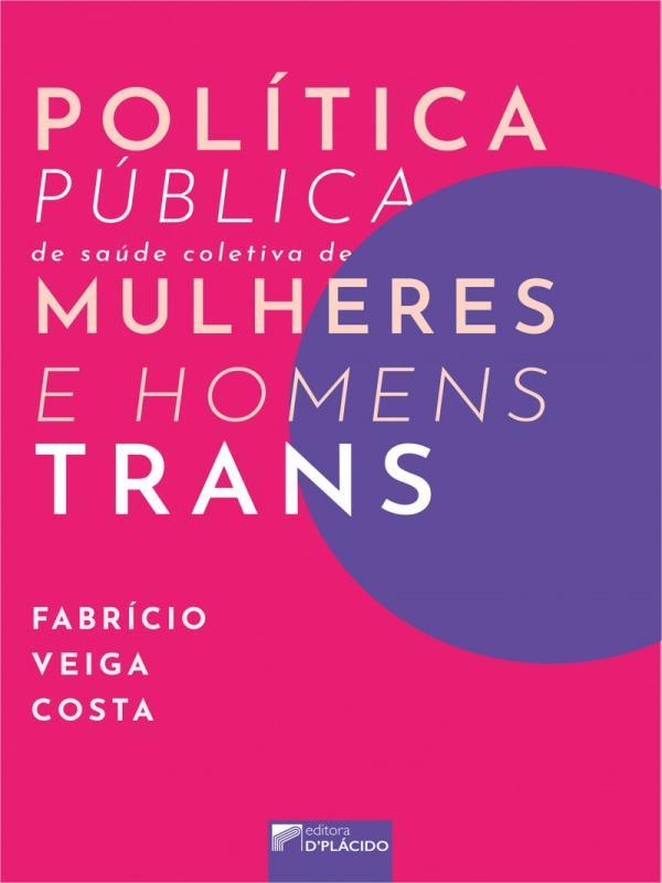 PolíTica PúBlica de Saúde Coletiva de Mulheres e Homens Trans
