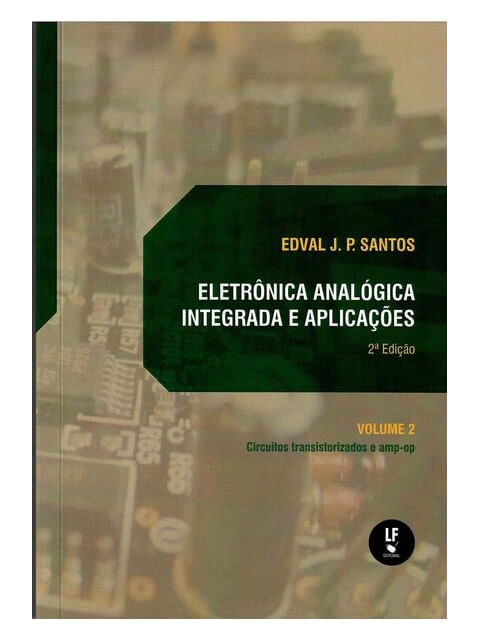 EletrôNica AnalóGica Integrada e AplicaçõEs: Circuitos Transistorizados e Amp-Op: Volume Ii