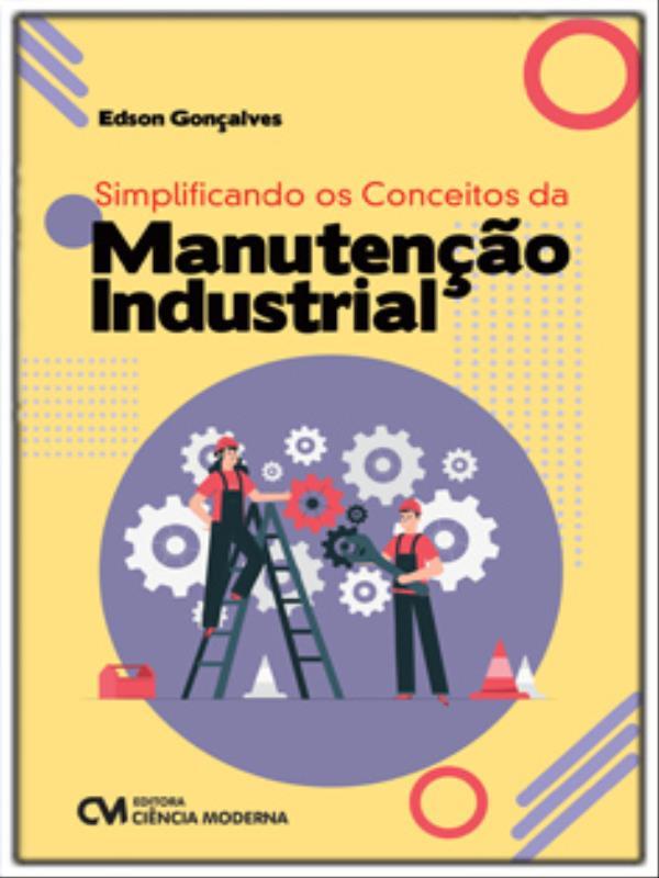 Simplificando os Conceitos da Manutenção Industrial