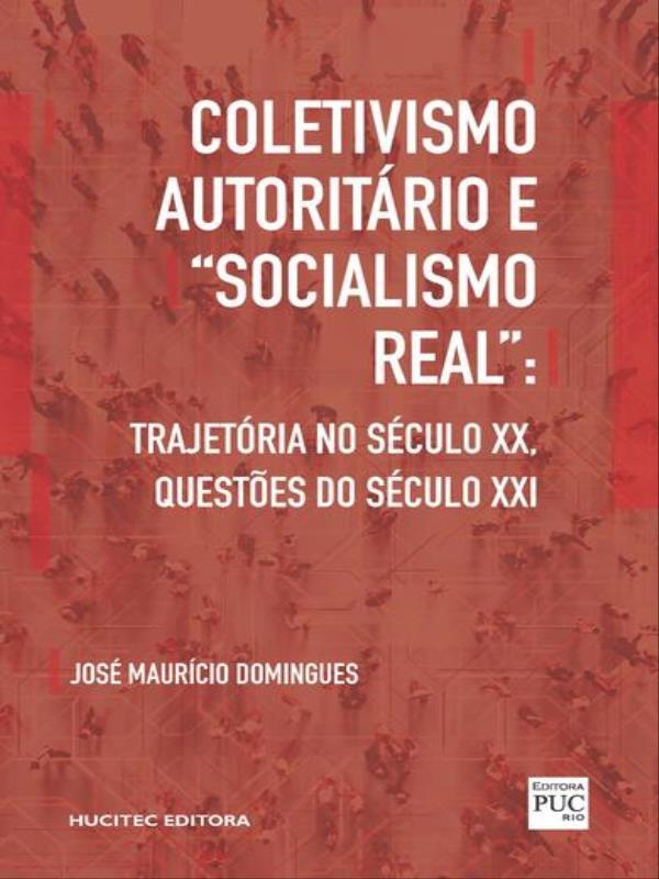 Coletivismo AutoritáRio e “Socialismo Real”: TrajetóRia no SéCulo Xx, QuestõEs do SéCulo Xxi