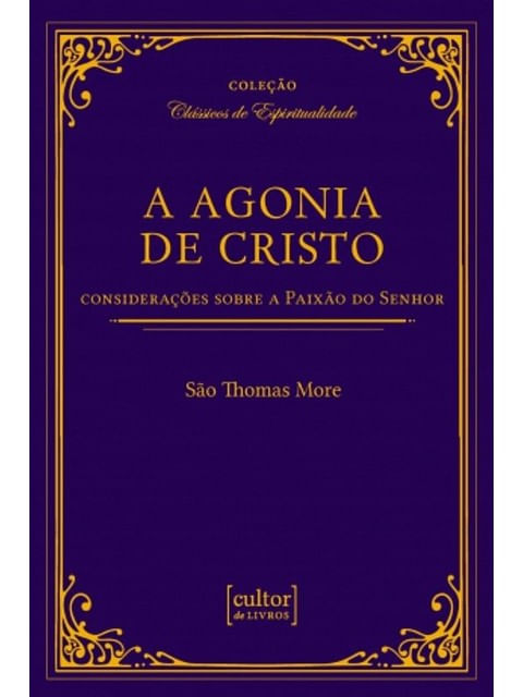 A Agonia de Cristo - ConsideraçõEs sobre a Paixão do Senhor
