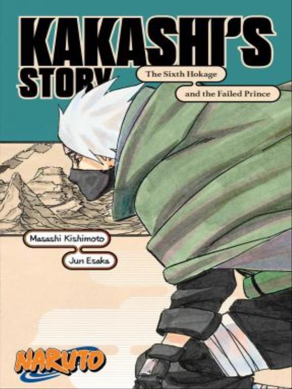 Naruto - Kakashi'S Story - The Sixth Hokage And The Failed Prince