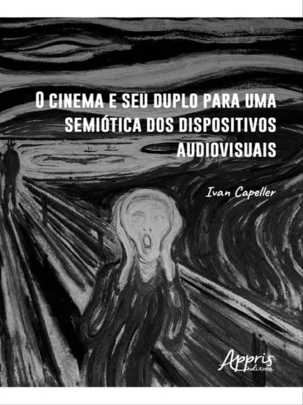 O Cinema e Seu Duplo para uma SemióTica dos Dispositivos Audiovisuais