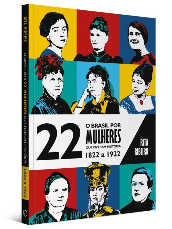 O Brasil por 22 Mulheres Que Fizeram HistóRia - 1822 a 1922 - Vol. 1