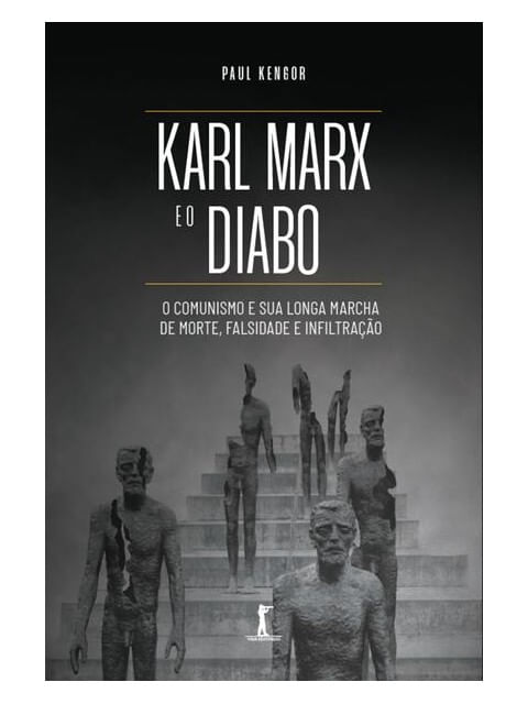 Karl Marx e o Diabo: o Comunismo e Sua Longa Marcha de Morte, Falsidade e Infiltração