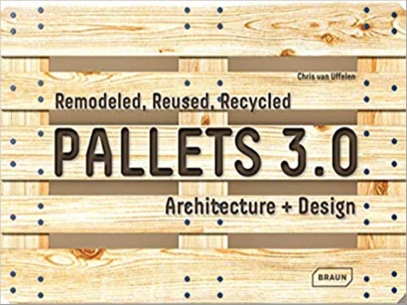 Pallets 3.0 - Remodeled, Reused, Recycled - Architecture + Design