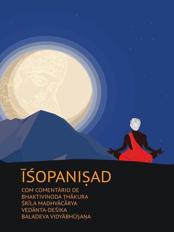 Isopanisad com ComentáRio de Bhaktivinoda Thakura, Srila Madhvacarya, Vedanta-Desika, Baladeva Vidya