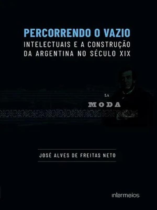 Percorrendo o Vazio Intelectuais e a Construção da Argentina no SéCulo Xix