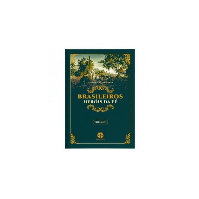 Brasileiros HeróIs de Fé - Volume I - Vol. 1