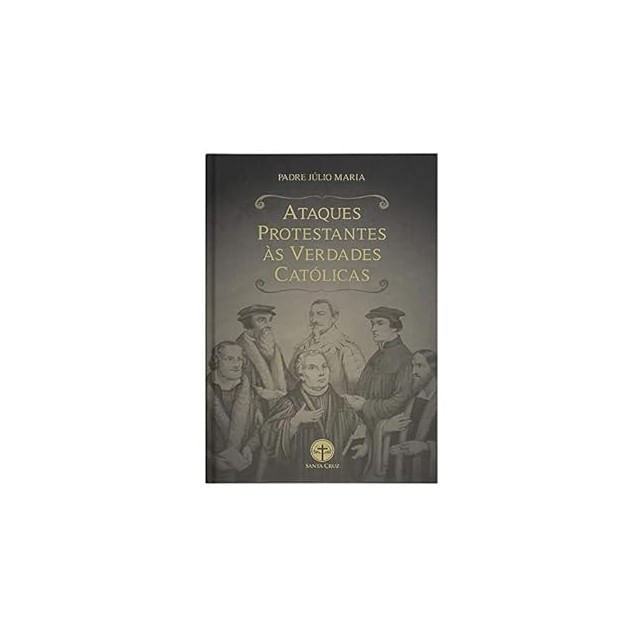 Ataques Protestantes àS Verdades CatóLicas