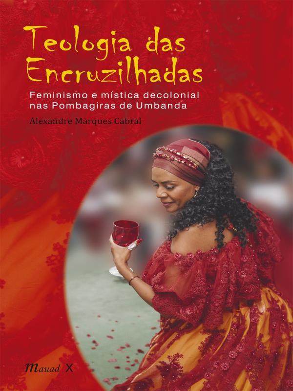Teologia das Encruzilhadas: Feminismo e MíStica Decolonial nas Pombagiras de Umbanda