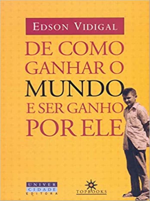 Capa do livro De Como Ganhar o Mundo e Ser Ganho por Ele de Edson Vidigal