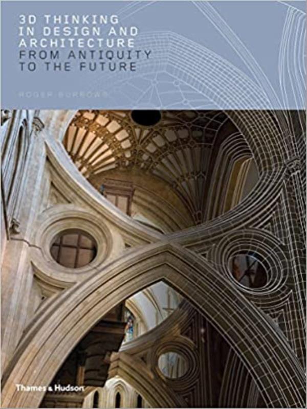 Capa do livro 3d Thinking In Design And Architecture - From Antiquity To The Future de Roger Burrows