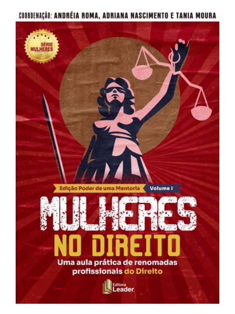 Mulheres no Direito - uma Aula PráTica de Renomadas Profissionais do Direito - Volume I - Vol. 1