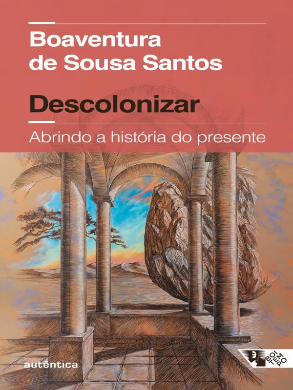 Descolonizar Abrindo a HistóRia do Presente (Coedição AutêNtica / Boitempo)