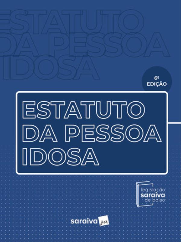 Estatuto da Pessoa Idosa - Legislação Saraiva de Bolso - 6ª Edição 2023