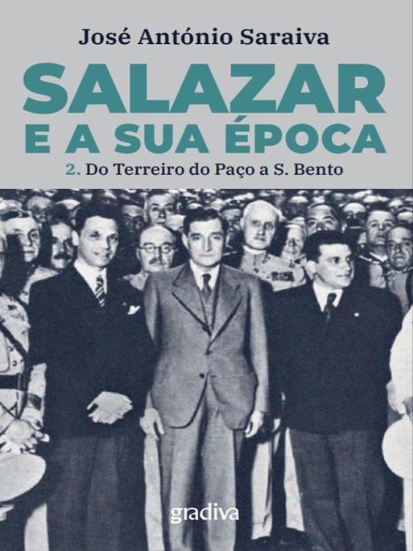 Salazar e a Sua éPoca  - do Terreiro do Paço a São Bento - Vol. 2
