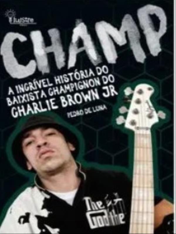 Champ - a IncríVel HistóRia do Baixista Champignon do Charlie Brown Jr