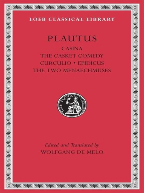 Casina - The Casket Comedy - Curculio - Epidicus - The Two Menaechmuses