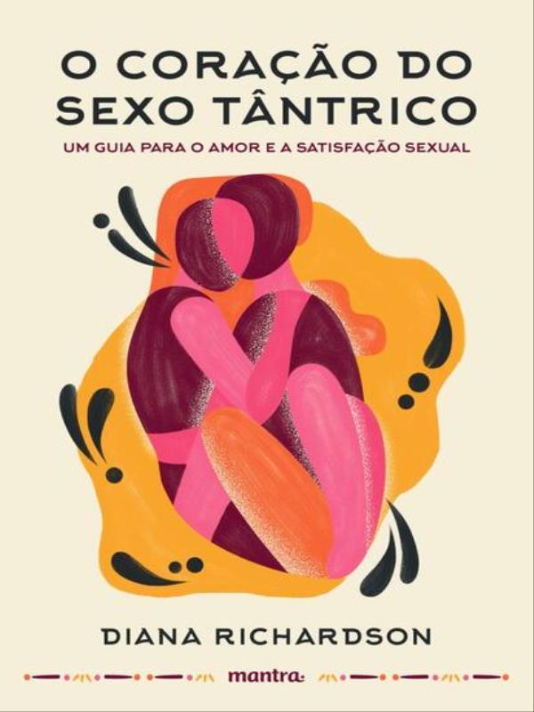 O Coração do Sexo TâNtrico - um Guia para o Amor e a Satisfação Sexual