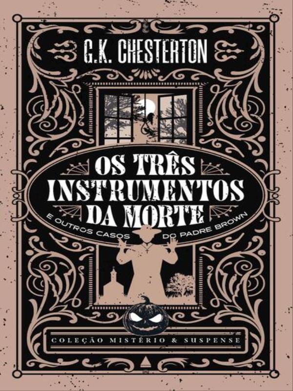 Os TrêS Instrumentos da Morte e Outros Casos do Padre Brown — Coleção MistéRio e Suspense MistéRio e