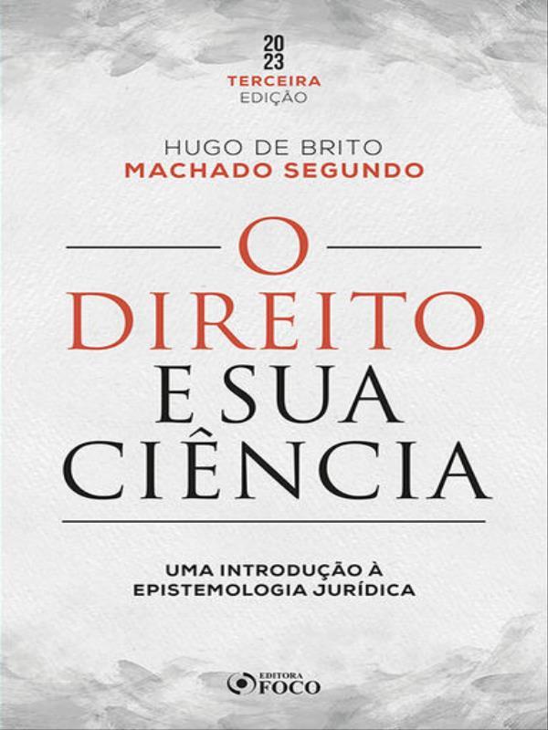 O Direito e Sua CiêNcia: uma Introdução à Epistemologia JuríDica - 3ª Ed - 2023