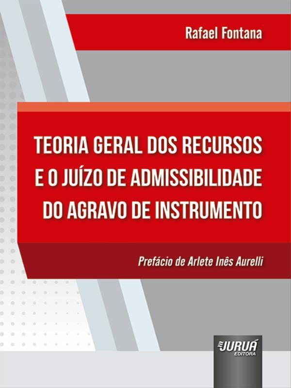 Teoria Geral dos Recursos e o JuíZo de Admissibilidade do Agravo de Instrumento - 2022