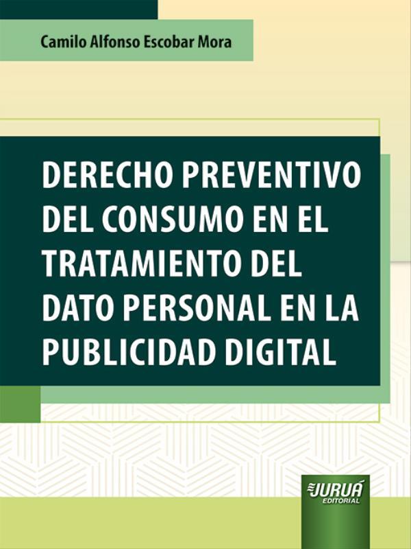 Derecho Preventivo Del Consumo En El Tratamiento Del Dato Personal En La Publicidad Digital - 2022