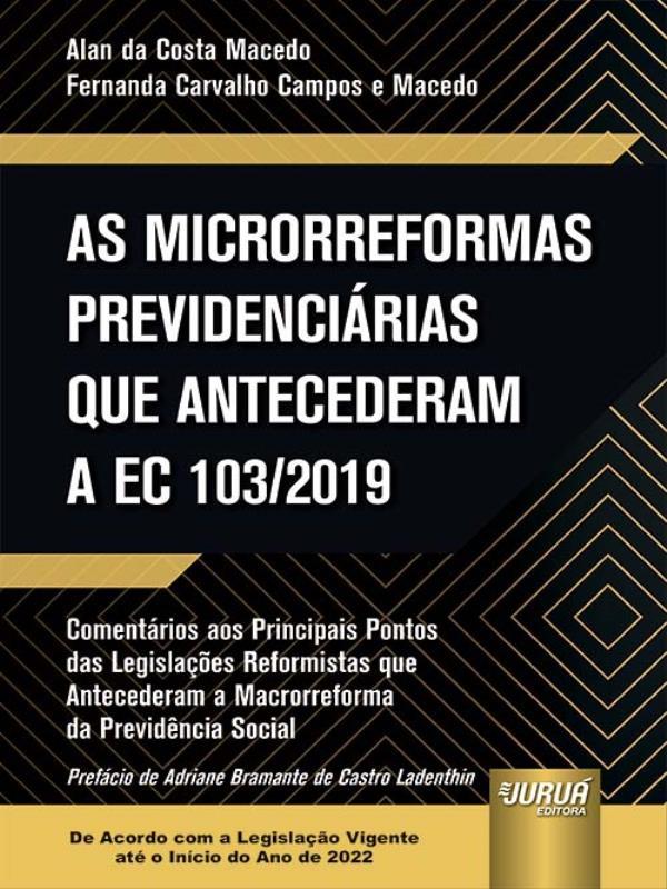 As Microrreformas PrevidenciáRias Que Antecederam a Ec 103/2019 - 2022