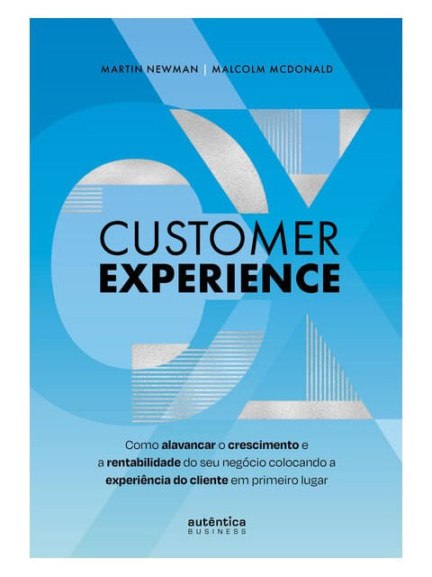 Customer Experience: Como Alavancar o Crescimento e Rentabilidade do Seu NegóCio Colocando a Experiê