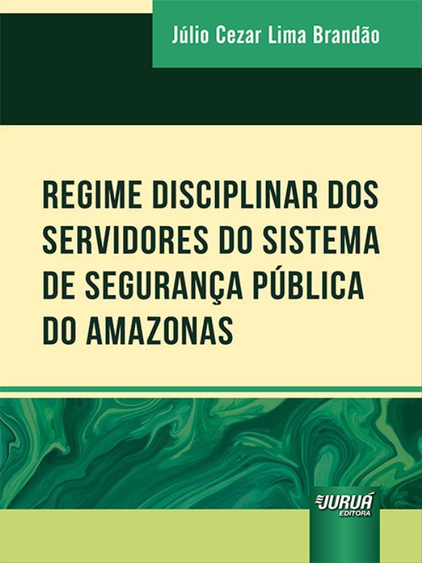 Regime Disciplinar dos Servidores do Sistema de Segurança PúBlica do Amazonas - 2022