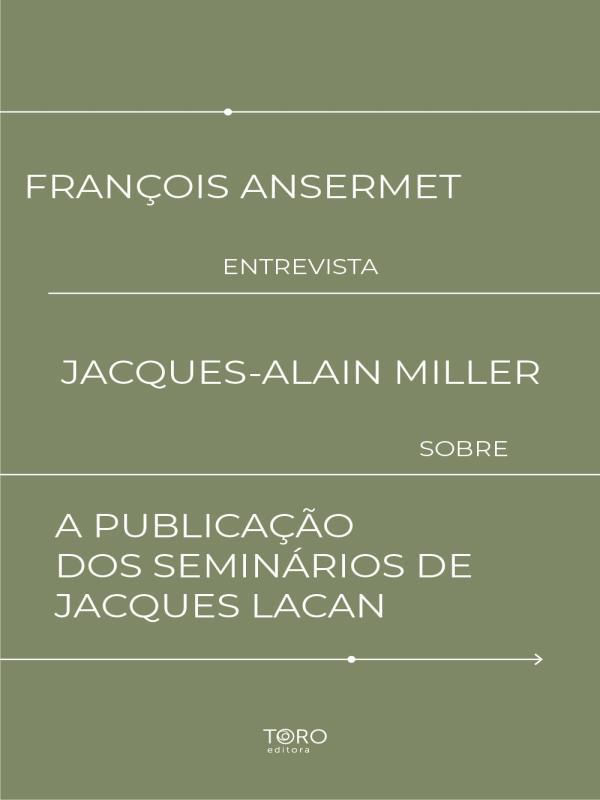 FrançOis Ansermet Entrevista Jacques-Alain Miller sobre a Publicação dos SemináRios de Jacques Lacan