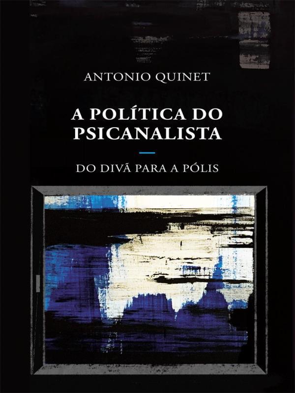 A PolíTica do Psicanalista - do Divã para a PóLis