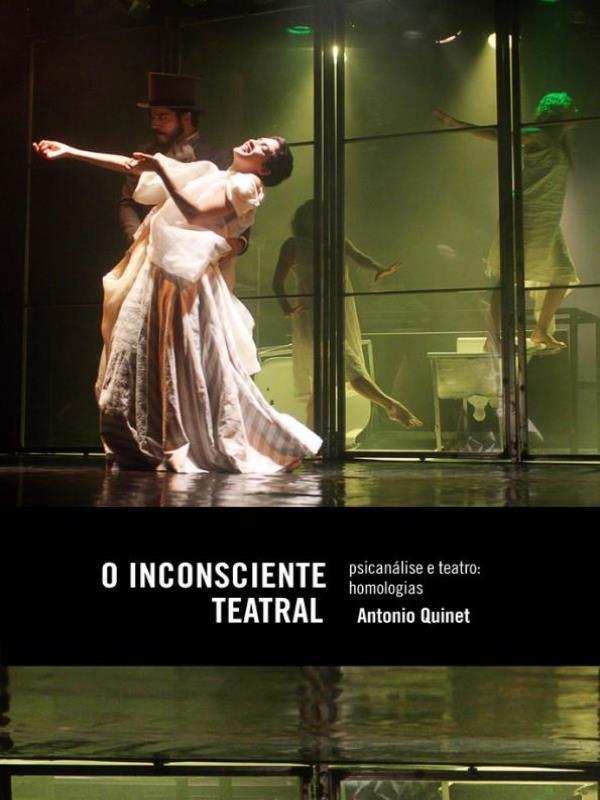 O Inconsciente Teatral - PsicanáLise e Teatro: Homologias