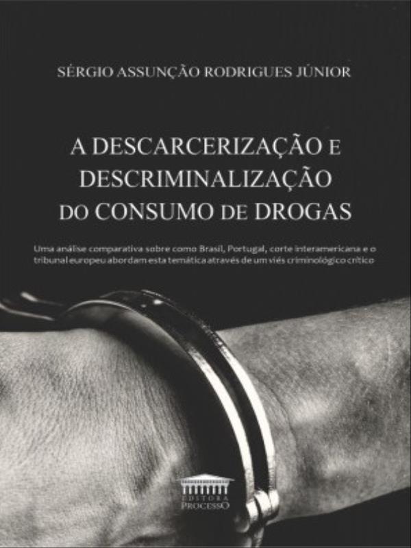 A Descarcerização e Descriminalização do Consumo de Drogas