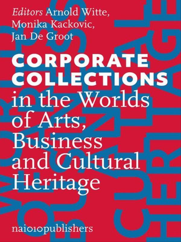 Corporate Collections In The Worlds Of Arts, Business And Cultural Heritage