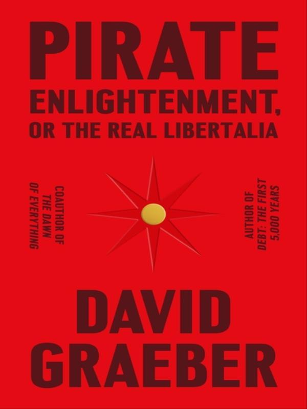 Pirate Enlightenment, Or The Real Libertalia