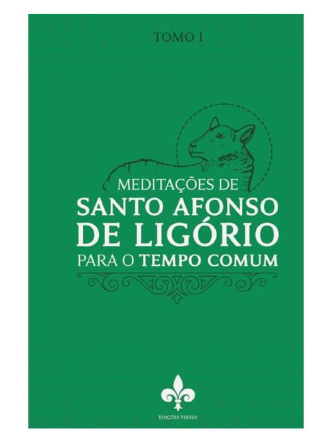 MeditaçõEs de Santo Afonso de LigóRio: para o Tempo Comum - Tomo I - Vol. 1