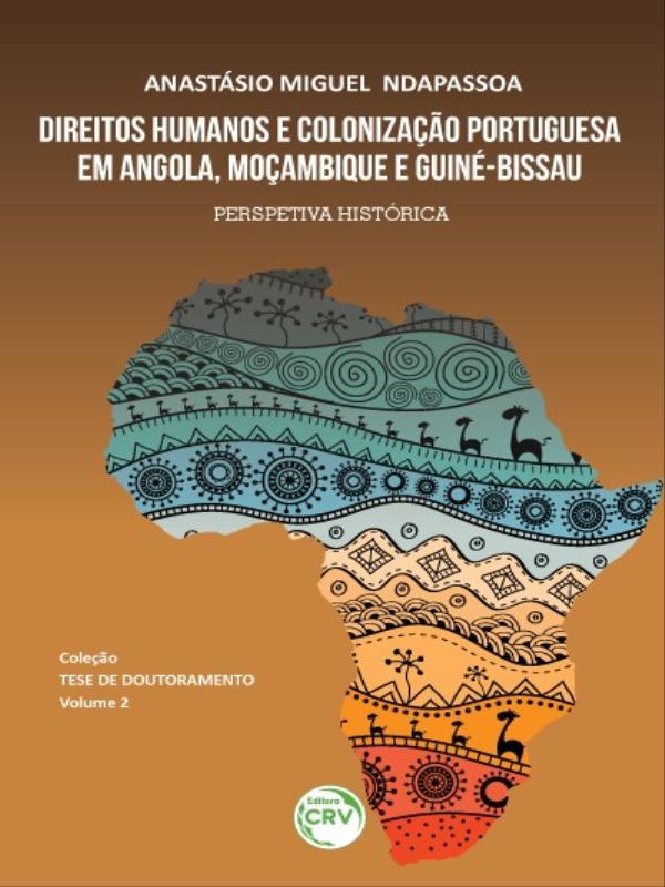 Direitos Humanos e Colonização Portuguesa em Angola, MoçAmbique e Guiné-Bissau