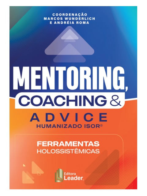 Mentoring, Coaching e Advice Humanizado Isor® -Ferramentas HolossistêMicas