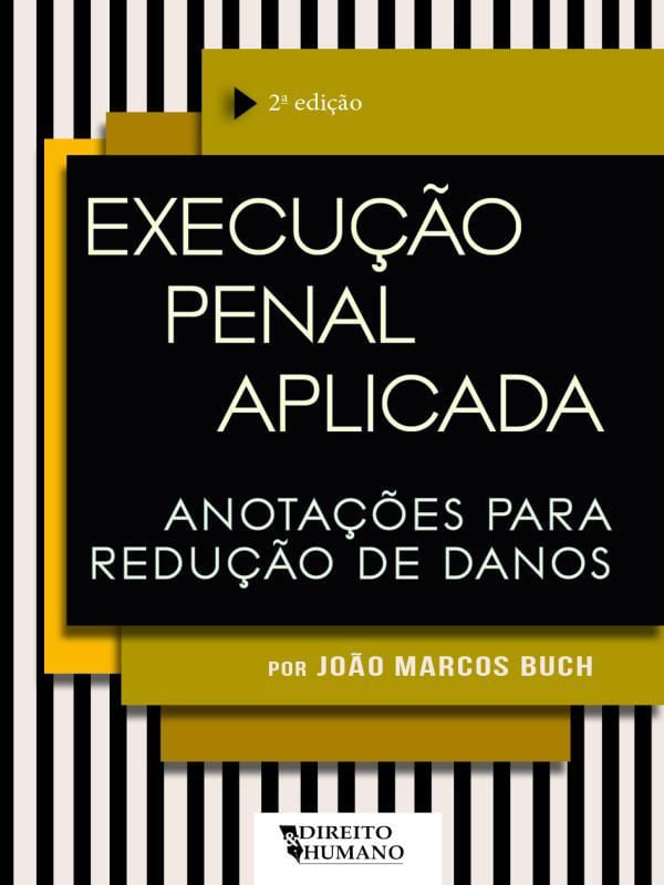 Execução Penal Aplicada: AnotaçõEs para Redução de Danos - 2ª Edição - Revista e Ampliada