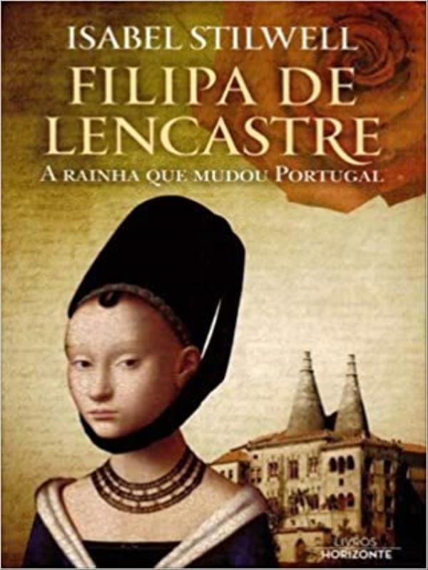 Filipa de Lencastre -  a Rainha Que Mudou o Mundo