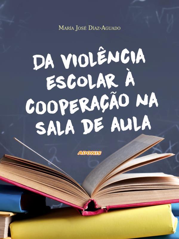 Capa do livro Da ViolêNcia Escolar à Cooperação na Sala de Aula de Maria Jose Diaz-Aguado