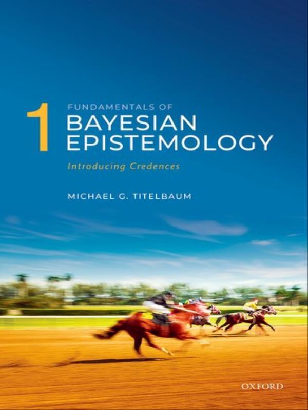 Fundamemtals Of Bayesian Epistemology 1