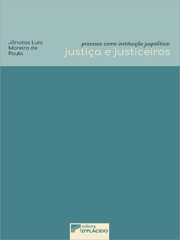 Processo Como Instituição JuspolíTica: Justiça e Justiceiros