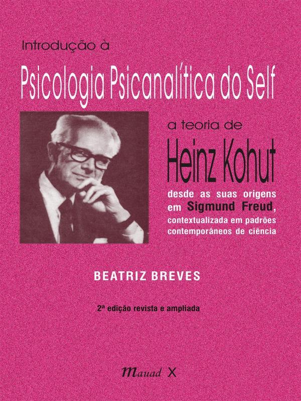Introdução à Psicologia PsicanalíTica do Self: a Teoria de Heinz Kohut Desde as Suas Origens em Sigm